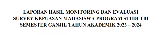 LAPORAN HASIL MONITORING DAN EVALUASI SURVEY KEPUASAN MAHASISWA PROGRAM STUDI TBI SEMESTER GANJIL TAHUN AKADEMIK 2023 – 2024 
